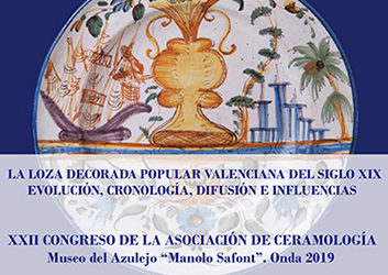 XXII Congreso de la Asociación de Ceramología, Onda 2019. La loza popular decorada valenciana del siglo XIX.
