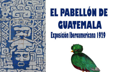Pieza del mes. Octubre 2021. El pabellón de Guatemala de la Exposición Iberoamericana de 1929. Francisco José Vallecillo Martínez.