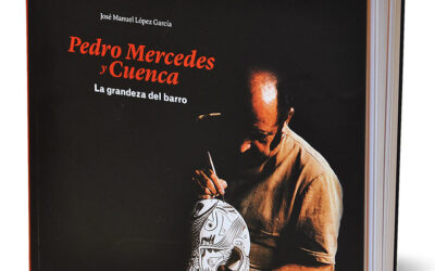 Biblioteca Cerámica. Noviembre 2021. Pedro Mercedes y Cuenca. La Grandeza del Barro. 2ª Edición. José Manuel López García.